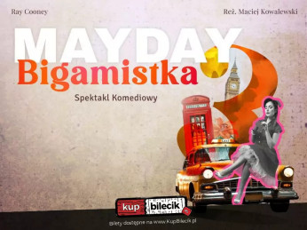 Rybnik Wydarzenie Spektakl MAYDAY 3 - BIGAMISTKA